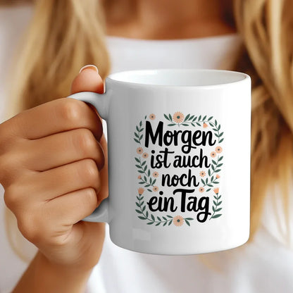 Lustige Tasse mit Spruch Morgen ist auch noch ein Tag
