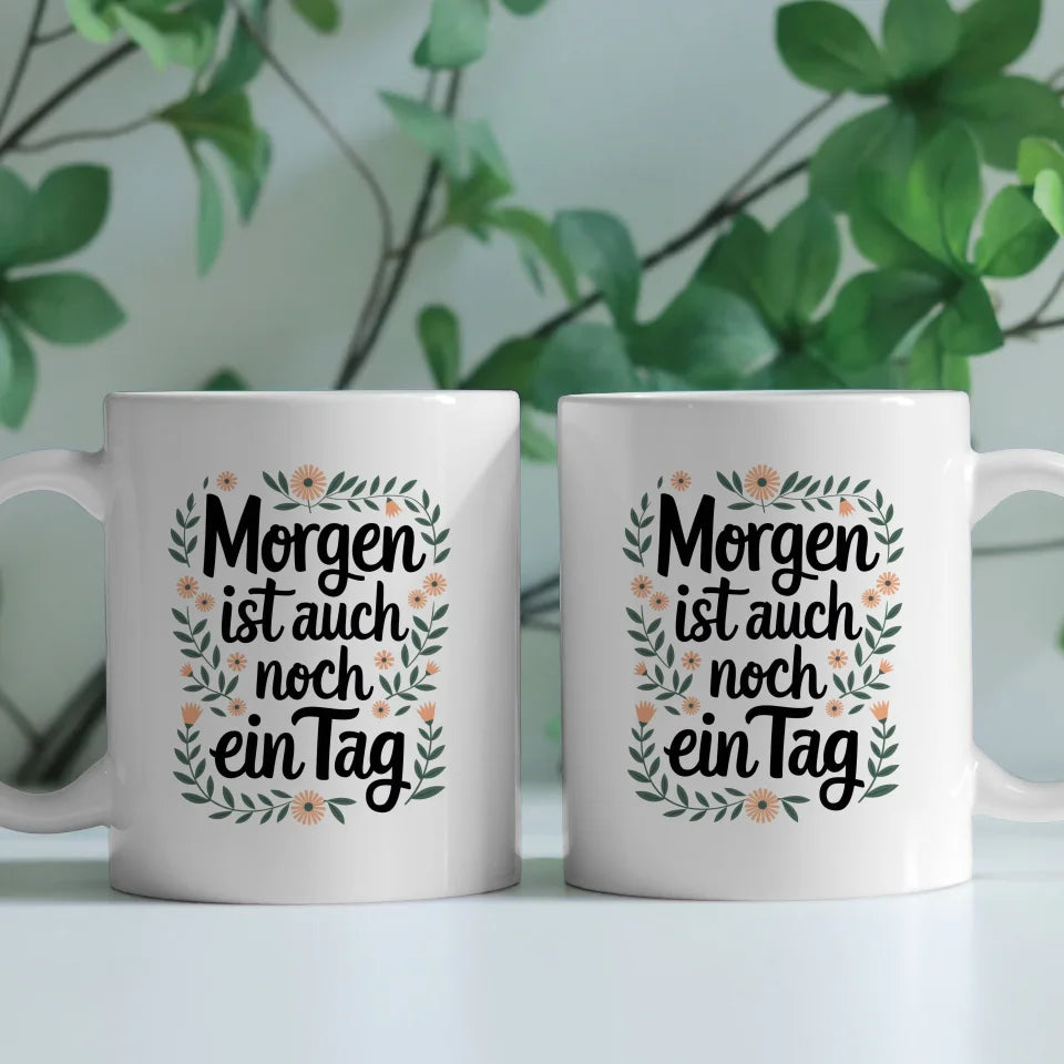 Lustige Tasse mit Spruch Morgen ist auch noch ein Tag