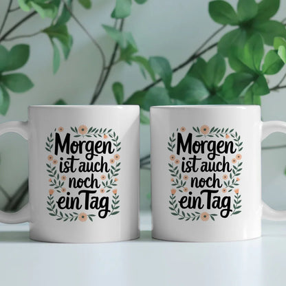 Lustige Tasse mit Spruch Morgen ist auch noch ein Tag
