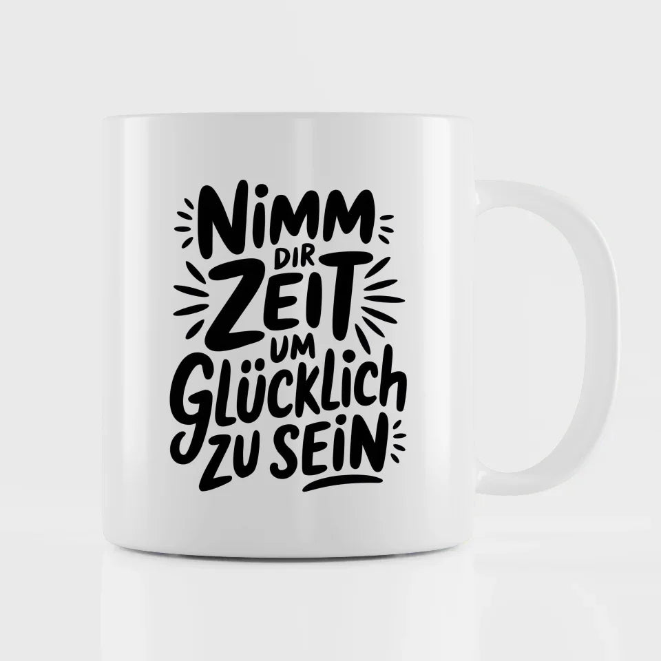 Tasse mit Spruch Nimm dir Zeit um glücklich zu sein für Geschenke