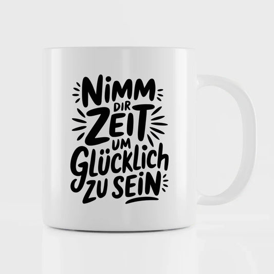 Tasse mit Spruch Nimm dir Zeit um glücklich zu sein für Geschenke