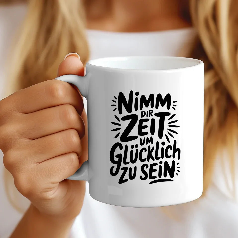 Tasse mit Spruch Nimm dir Zeit um glücklich zu sein für Geschenke