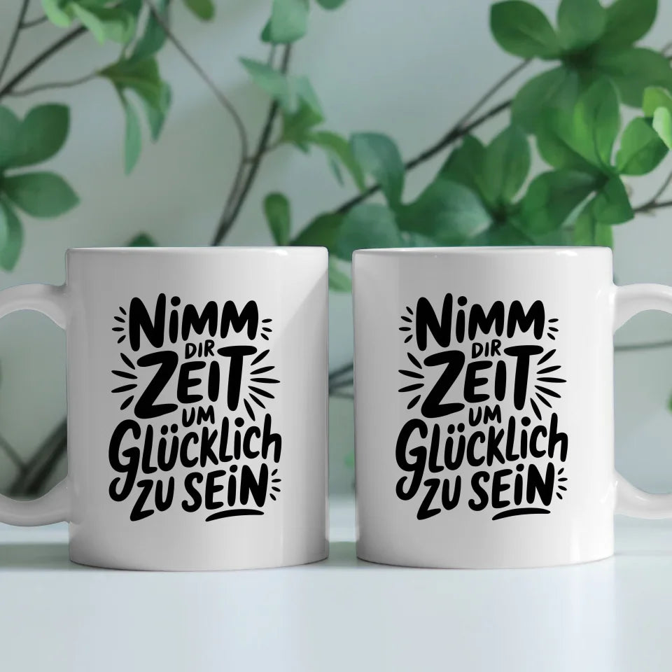 Tasse mit Spruch Nimm dir Zeit um glücklich zu sein für Geschenke