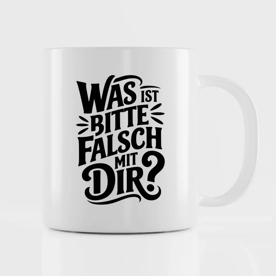 Lustige Tasse mit Spruch Was ist bitte falsch mit Dir