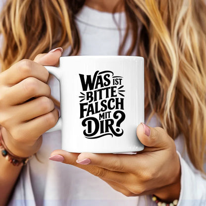 Lustige Tasse mit Spruch Was ist bitte falsch mit Dir