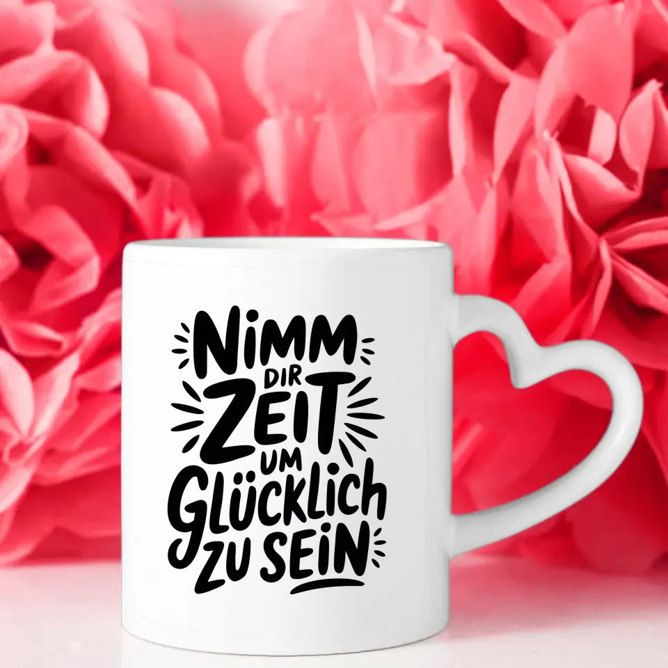 Tasse mit Spruch Nimm dir Zeit um glücklich zu sein für Geschenke