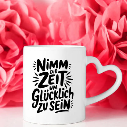 Tasse mit Spruch Nimm dir Zeit um glücklich zu sein für Geschenke