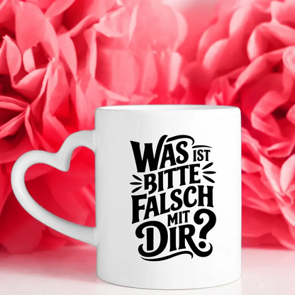Lustige Tasse mit Spruch Was ist bitte falsch mit Dir