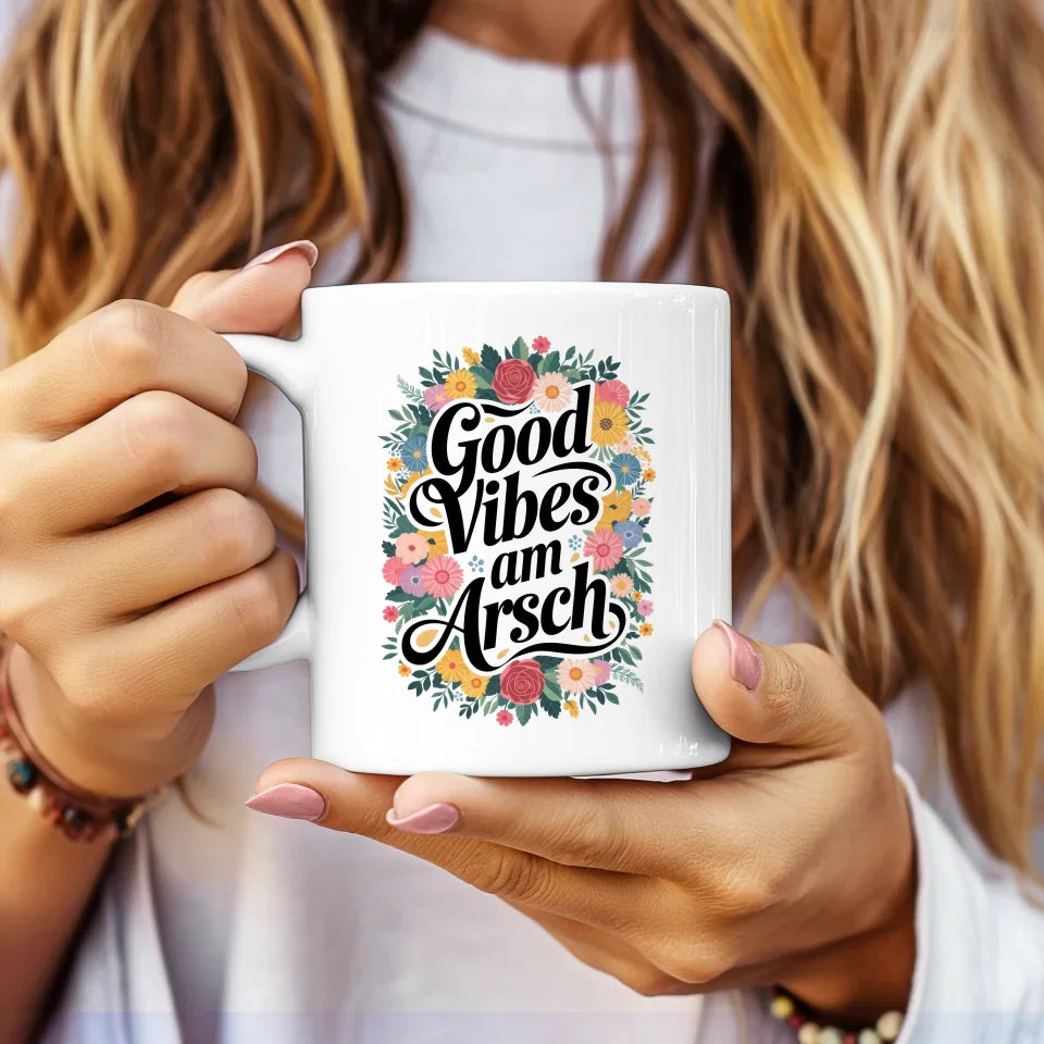 Lustige Sprüche Tasse mit Blumenmotiven Good Vibes Am Arsch Motiv