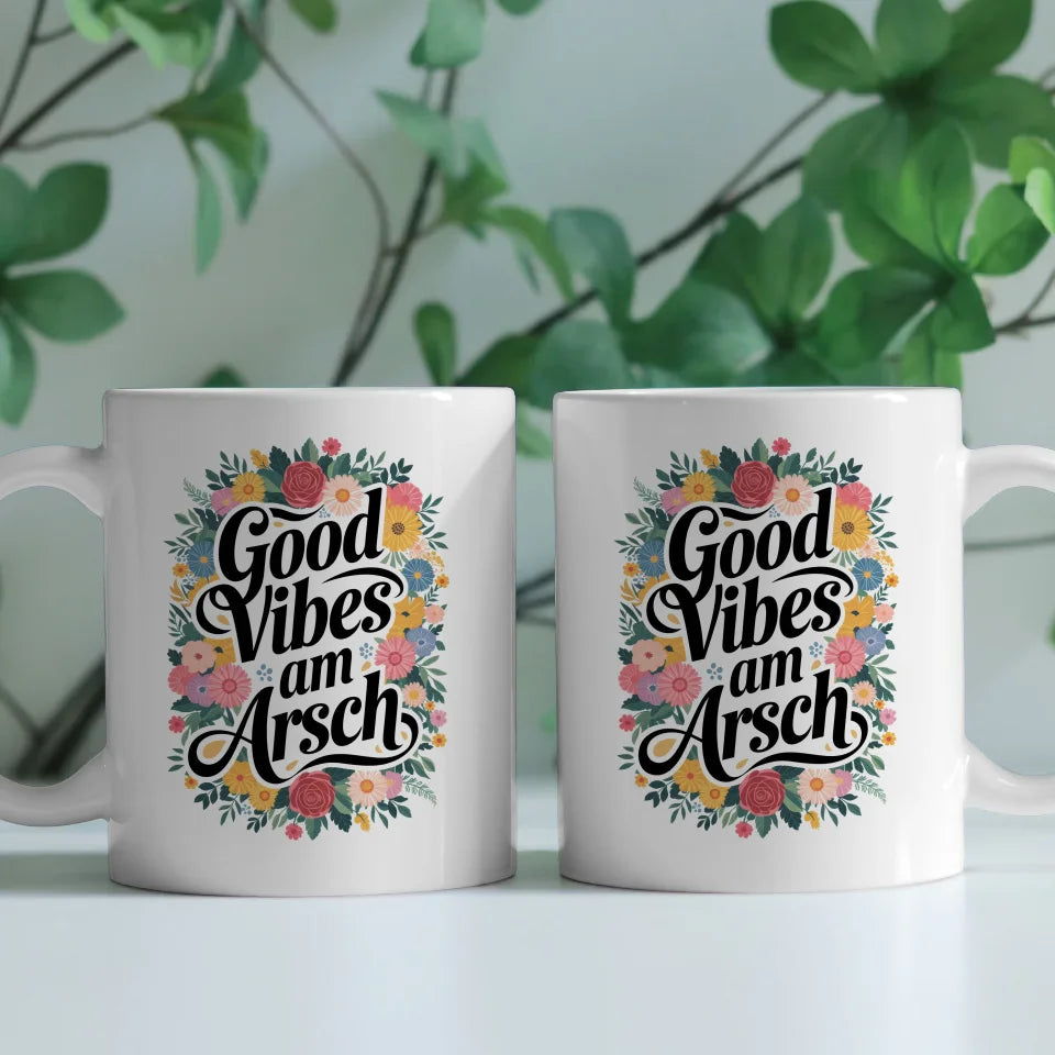 Lustige Sprüche Tasse mit Blumenmotiven Good Vibes Am Arsch Motiv
