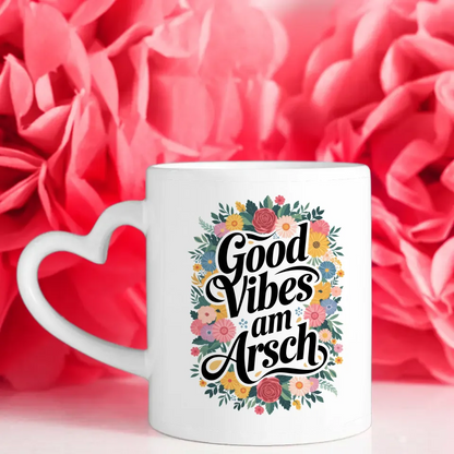Lustige Sprüche Tasse mit Blumenmotiven Good Vibes Am Arsch Motiv