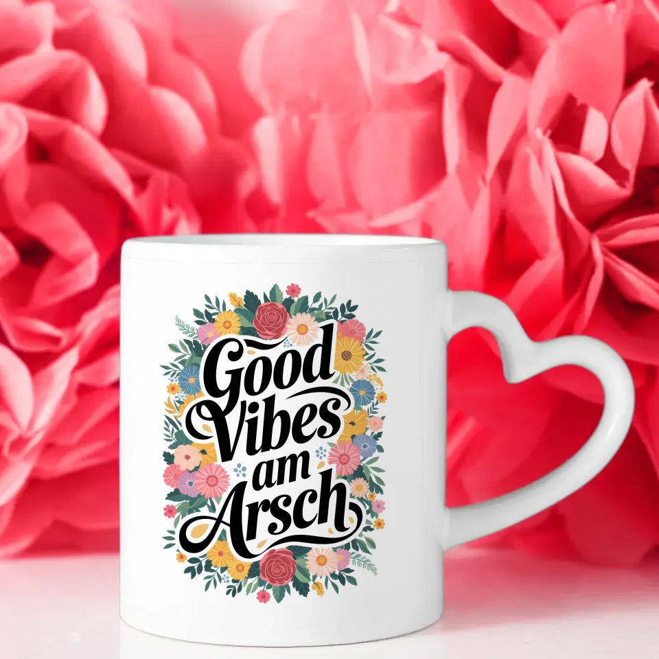 Lustige Sprüche Tasse mit Blumenmotiven Good Vibes Am Arsch Motiv