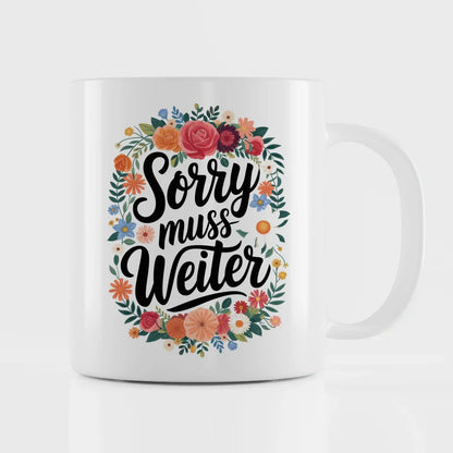 Lustige Tasse mit Spruch Sorry muss weiter und Blumenmotiv