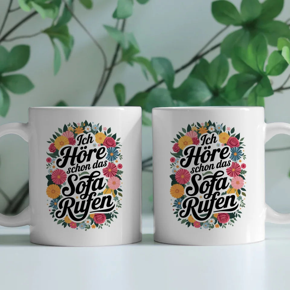 Lustige Sprüche Tasse mit Blumenmotiv Ich höre schon das Sofa rufen