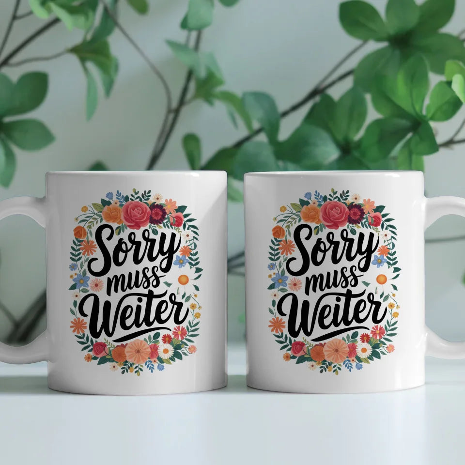 Lustige Tasse mit Spruch Sorry muss weiter und Blumenmotiv