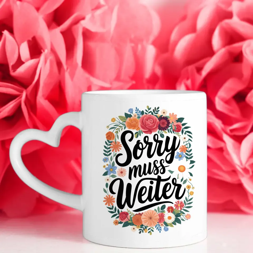 Lustige Tasse mit Spruch Sorry muss weiter und Blumenmotiv