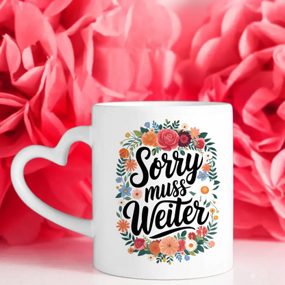 Lustige Tasse mit Spruch Sorry muss weiter und Blumenmotiv