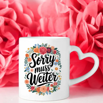 Lustige Tasse mit Spruch Sorry muss weiter und Blumenmotiv