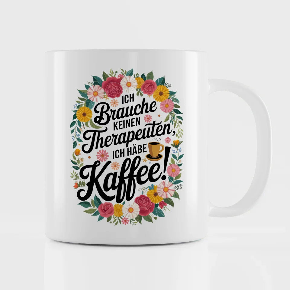Lustige Tasse mit Motivationsspruch Ich brauche keinen Therapeuten ich habe Kaffee!