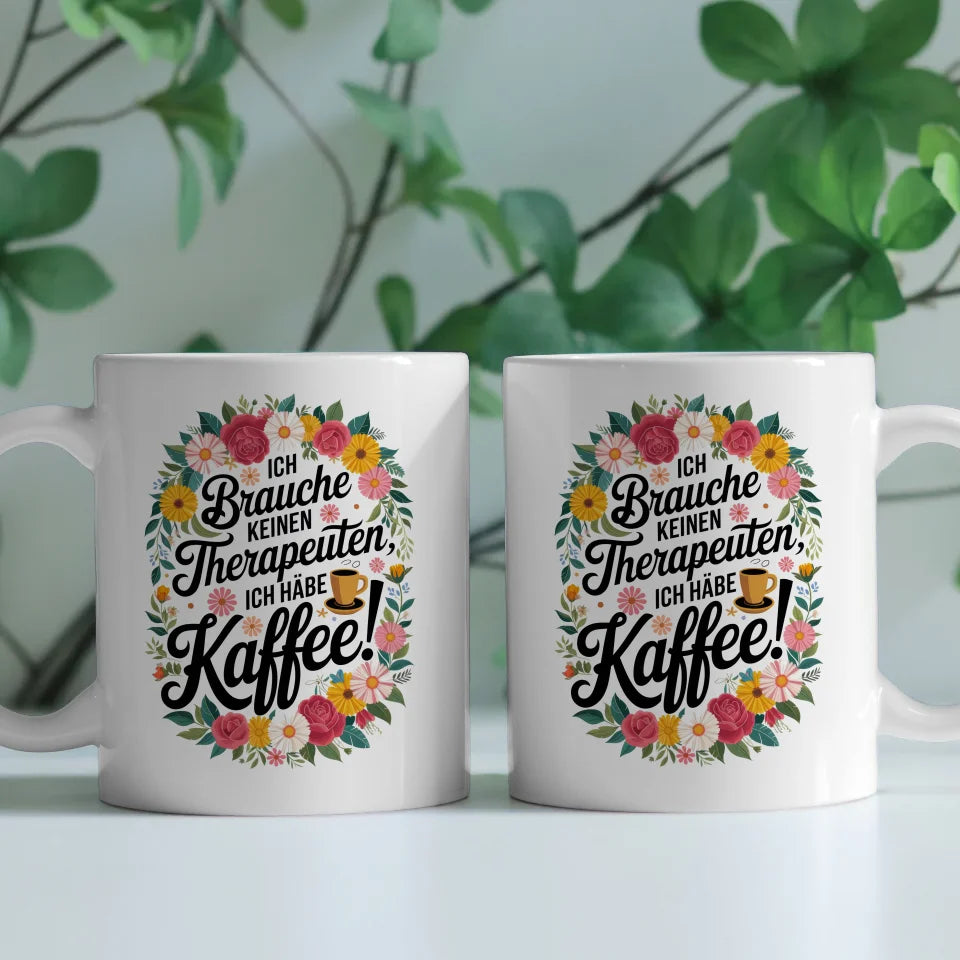 Lustige Tasse mit Motivationsspruch Ich brauche keinen Therapeuten ich habe Kaffee!