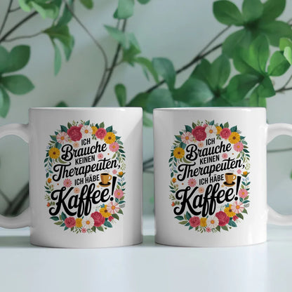 Lustige Tasse mit Motivationsspruch Ich brauche keinen Therapeuten ich habe Kaffee!