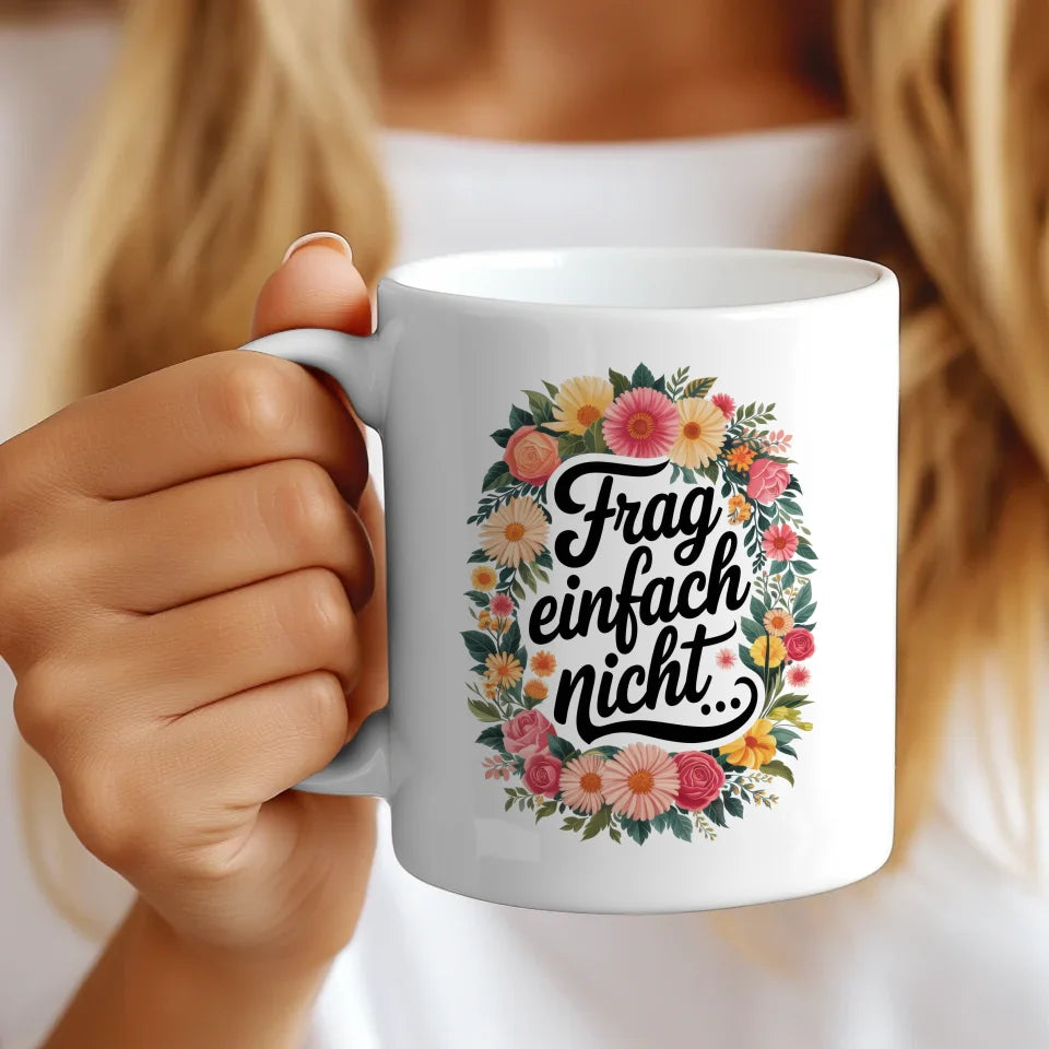 Lustige Tasse mit Frag einfach nicht und bunten Blumen