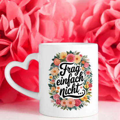 Lustige Tasse mit Frag einfach nicht und bunten Blumen