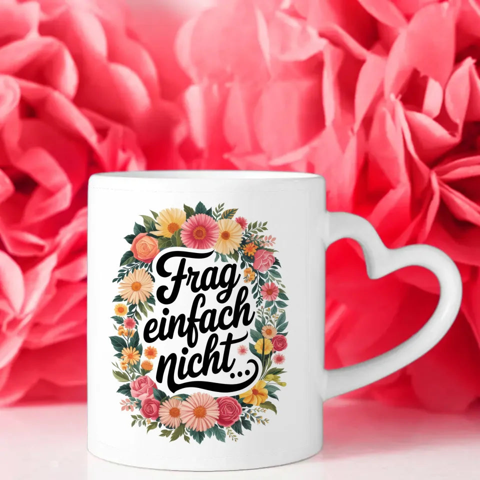Lustige Tasse mit Frag einfach nicht und bunten Blumen