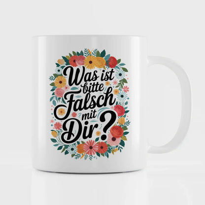 Lustige Tasse mit Spruch was ist falsch mit dir