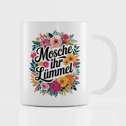 Lustige Sprüche Tasse mit Blumenmotiv Mosche ihr Lümmel