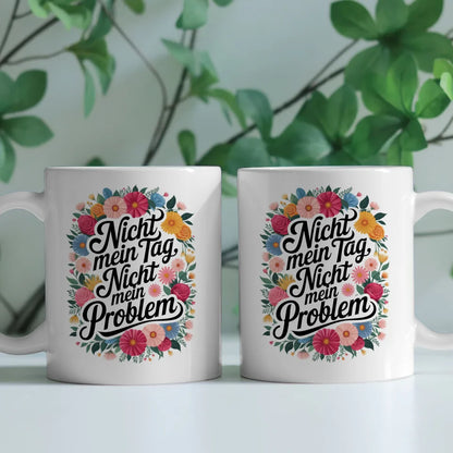 Lustige Sprüche Tasse mit Blumenmotiv Nicht mein Tag Nicht mein Problem