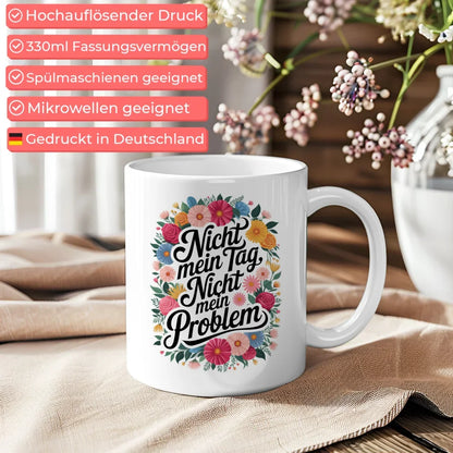 Lustige Sprüche Tasse mit Blumenmotiv Nicht mein Tag Nicht mein Problem