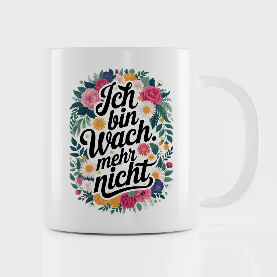Lustige Tasse mit Spruch Ich bin wach und Blumenmuster