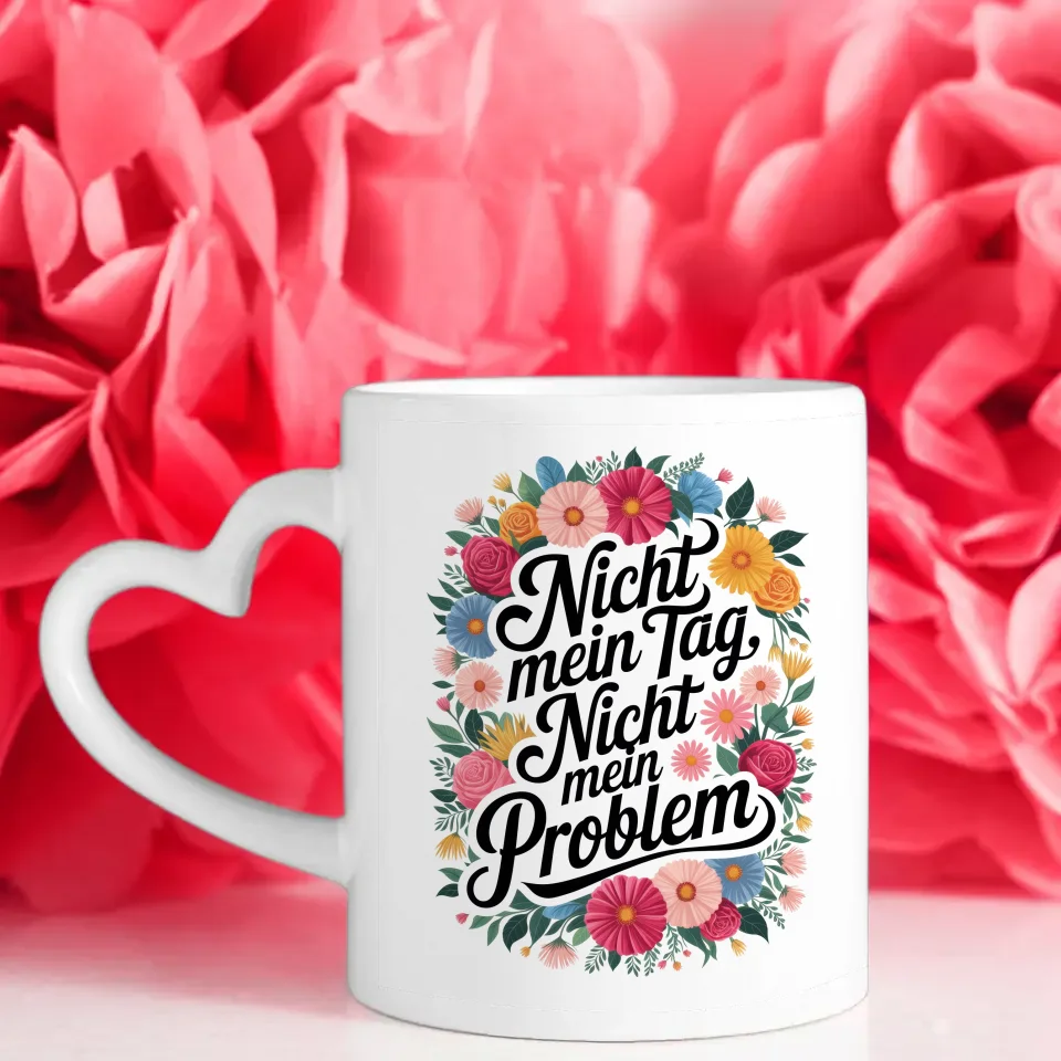 Lustige Sprüche Tasse mit Blumenmotiv Nicht mein Tag Nicht mein Problem