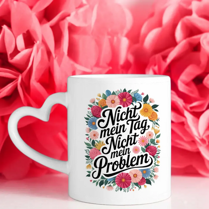 Lustige Sprüche Tasse mit Blumenmotiv Nicht mein Tag Nicht mein Problem