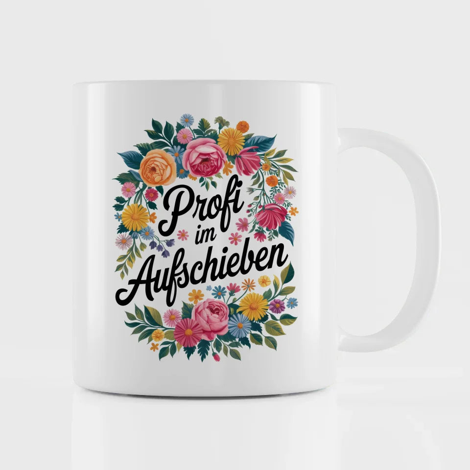 Lustige Sprüche Tasse mit Blumen Profi im Aufschieben Design