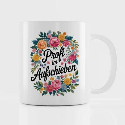 Lustige Sprüche Tasse mit Blumen Profi im Aufschieben Design