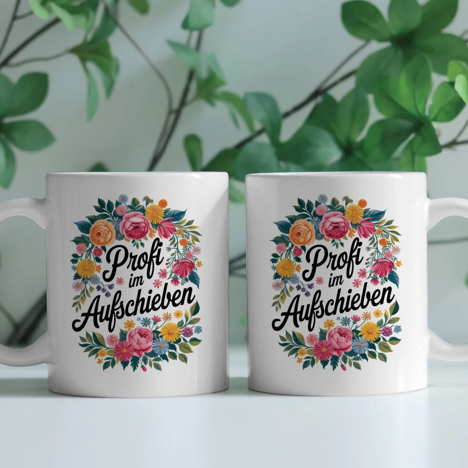 Lustige Sprüche Tasse mit Blumen Profi im Aufschieben Design
