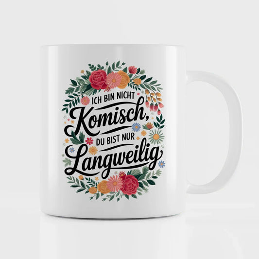 Lustige Sprüche Tasse mit Blumenmotiv Ich bin nicht komisch originell gestalten