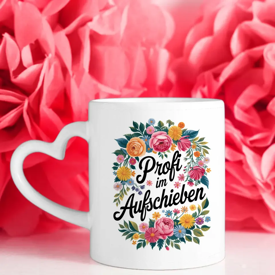 Lustige Sprüche Tasse mit Blumen Profi im Aufschieben Design