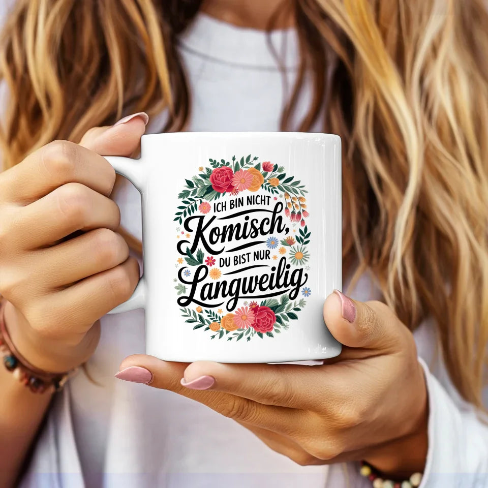 Lustige Sprüche Tasse mit Blumenmotiv Ich bin nicht komisch originell gestalten