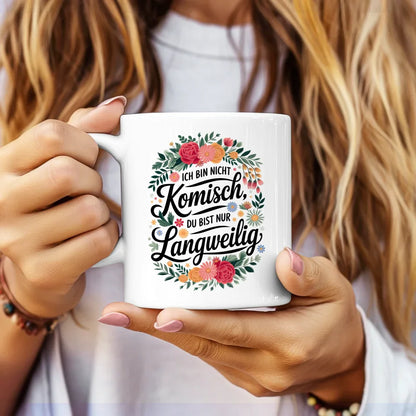 Lustige Sprüche Tasse mit Blumenmotiv Ich bin nicht komisch originell gestalten
