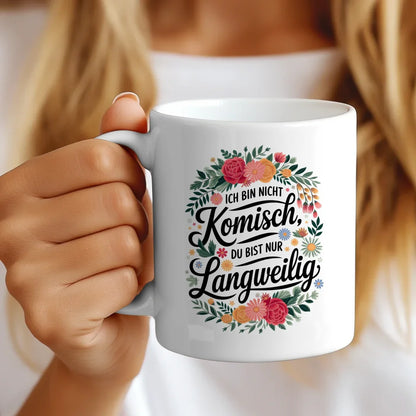 Lustige Sprüche Tasse mit Blumenmotiv Ich bin nicht komisch originell gestalten