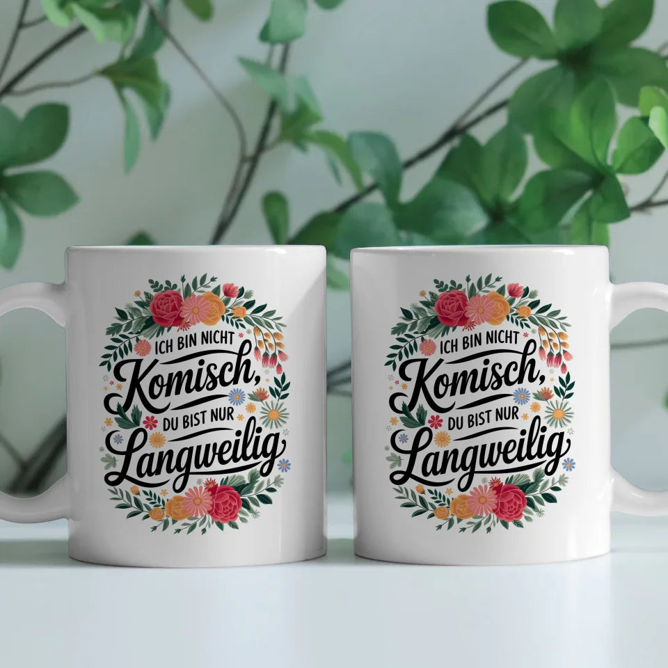 Lustige Sprüche Tasse mit Blumenmotiv Ich bin nicht komisch originell gestalten