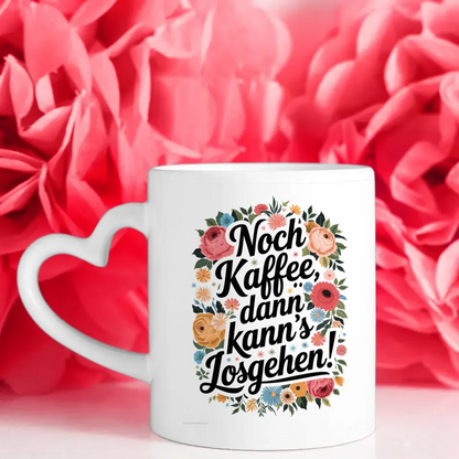 Lustige Tasse mit Blumen und Spruch Noch Kaffee dann kanns losgehen