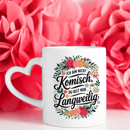 Lustige Sprüche Tasse mit Blumenmotiv Ich bin nicht komisch originell gestalten