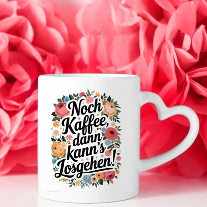 Lustige Tasse mit Blumen und Spruch Noch Kaffee dann kanns losgehen