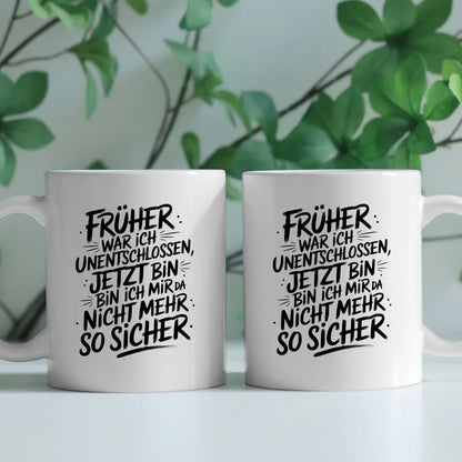 Lustige Tasse mit Spruch Frueher unentschlossen jetzt unsicher