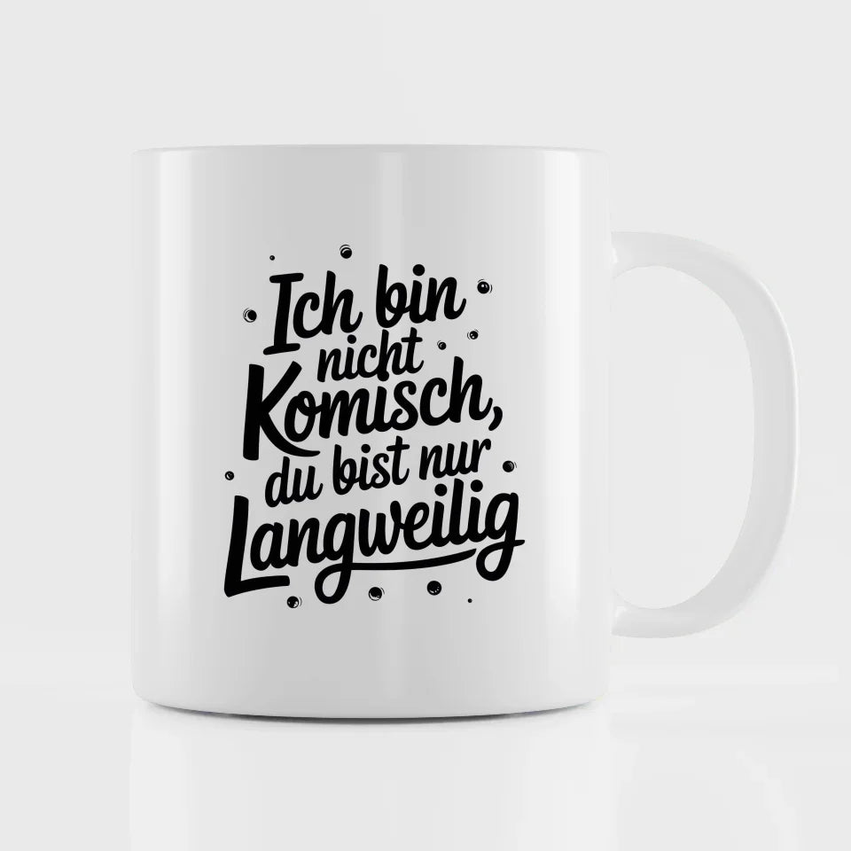 Lustige Tasse mit Spruch Ich bin nicht komisch du bist nur langweilig
