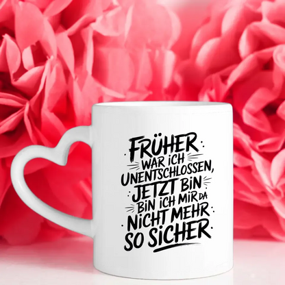 Lustige Tasse mit Spruch Frueher unentschlossen jetzt unsicher